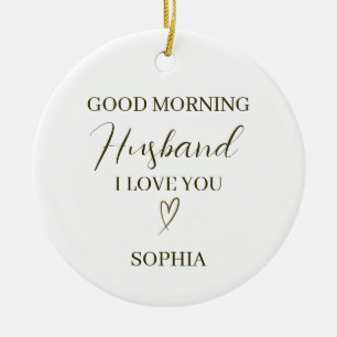 Good Morning Husband Personalised Romantic Gift Ceramic Ornament