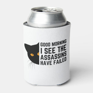 Good morning I see the assassins have failed Can Cooler
