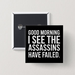 Good Morning I See The Assassins Have Failed Humou 15 Cm Square Badge
