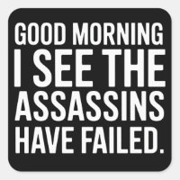 Good Morning I See The Assassins Have Failed Humou