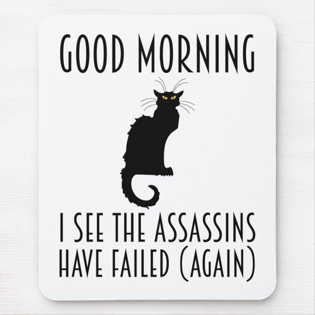 Good Morning - I See The Assassins Have Failed Mouse Pad (Front)