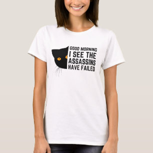 Good morning I see the assassins have failed T-Shirt