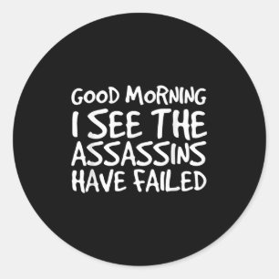 Good Morning I See Theins Have Failed Shirt Funny  Classic Round Sticker