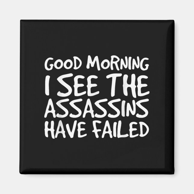 Good Morning I See Theins Have Failed Shirt Funny  Magnet (Front)