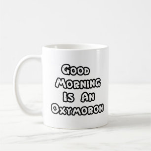 Good Morning Is An Oxymoron - Coffee Mug - White