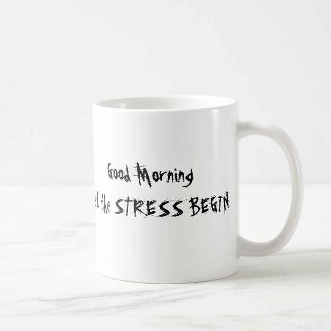 GOOD MORNING LET THE STRESS BEGIN MUG (Right)