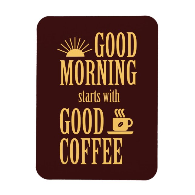 Good morning starts with good coffee magnet (Vertical)