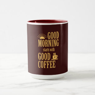 Good morning starts with good coffee mug