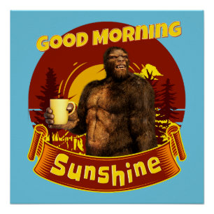 Good Morning Sunshine Bigfoot Coffee Humour Art Poster