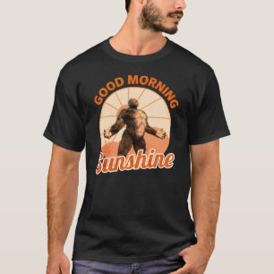 Good Morning Sunshine Bigfoot Humour T-Shirt