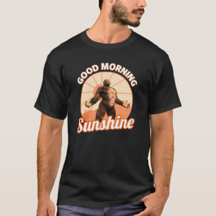 Good Morning Sunshine Bigfoot Humour T-Shirt