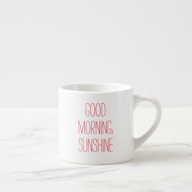Good Morning, Sunshine Espresso Mug (Right)