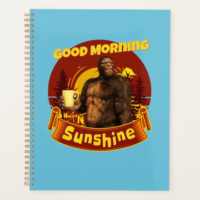 Good Morning Sunshine Funny Bigfoot Coffee  Planner (Front)