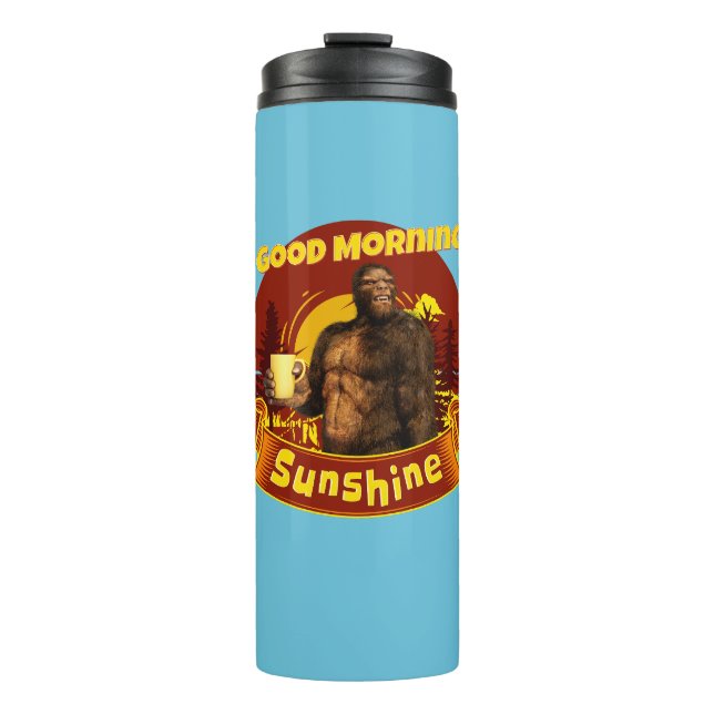 Good Morning Sunshine Funny Bigfoot Thermal Tumbler (Front)