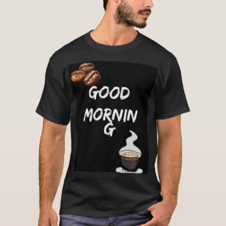 Good Morning Vibes - Kickstart Your Day! T-Shirt