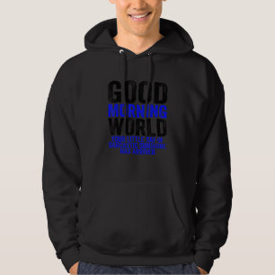 Good Morning World Ray of Sarcastic Sunshine Sarca Hoodie