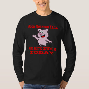 Good Morning Yall What Are You Offended By Today T-Shirt