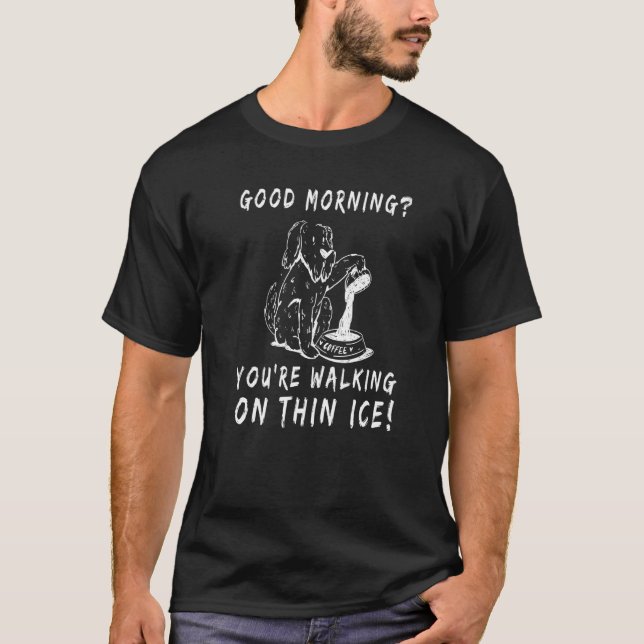 Good morning You're Walking On Thin Ice Cute Hand  T-Shirt (Front)