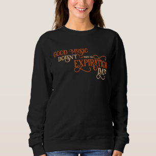 Good music doesn't have an Expiration Date Quartet Sweatshirt