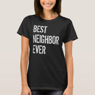 Good Neighbours Best Neighbour Ever Neighbours New T-Shirt