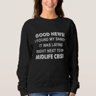 Good News I Found My Sanity It Was Laying Right Qu Sweatshirt