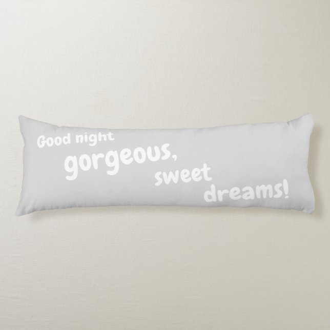 Good Night Gorgeous, Sweet Dreams Soft Cuddly Grey Body Cushion (Front)