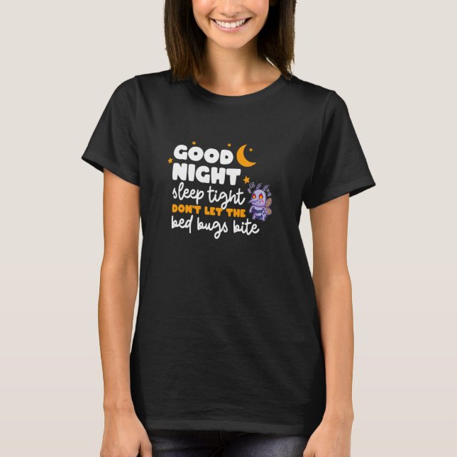 Good Night Sleep Tight Don't Let The Bed Bugs Bite T-Shirt (Front)