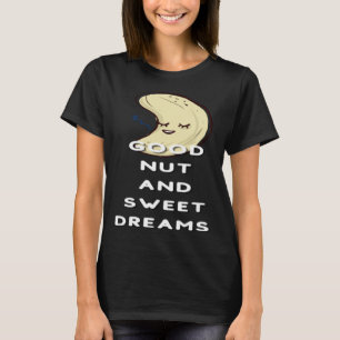 Good Nut And Sweet Dreams Nut  Pun Joke Nuts T-Shirt