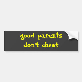 Good parents don't cheat bumper sticker