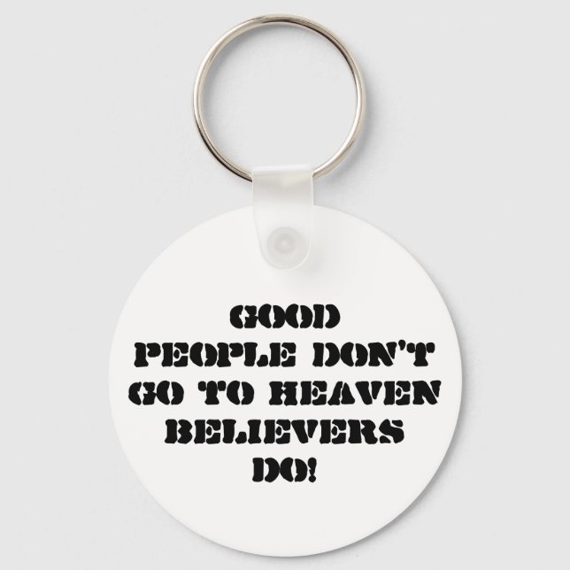 Good people don't go to HeavenBelievers Do! Key Ring (Front)