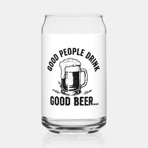 Good People Drink Good Beer - Funny Beer Quote Can Glass