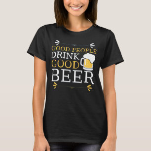 Good People Drink Good Beer T-Shirt