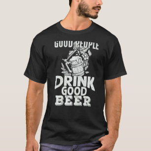 Good People Drink Good Beer T-Shirt
