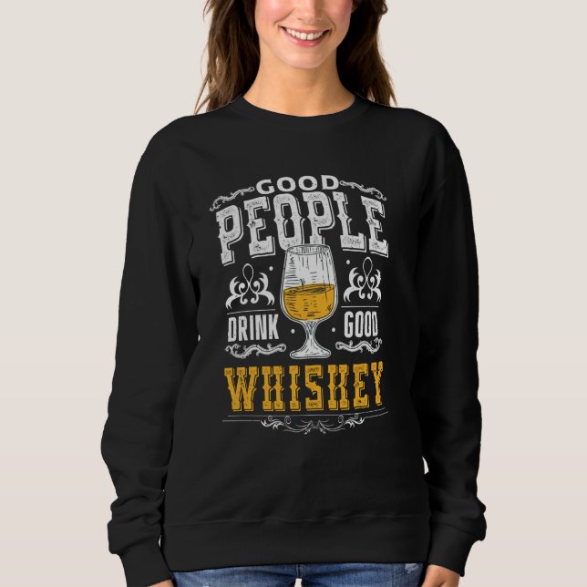 Good People Drink Good Whiskey  Bourbon Whiskey Sweatshirt (Front)