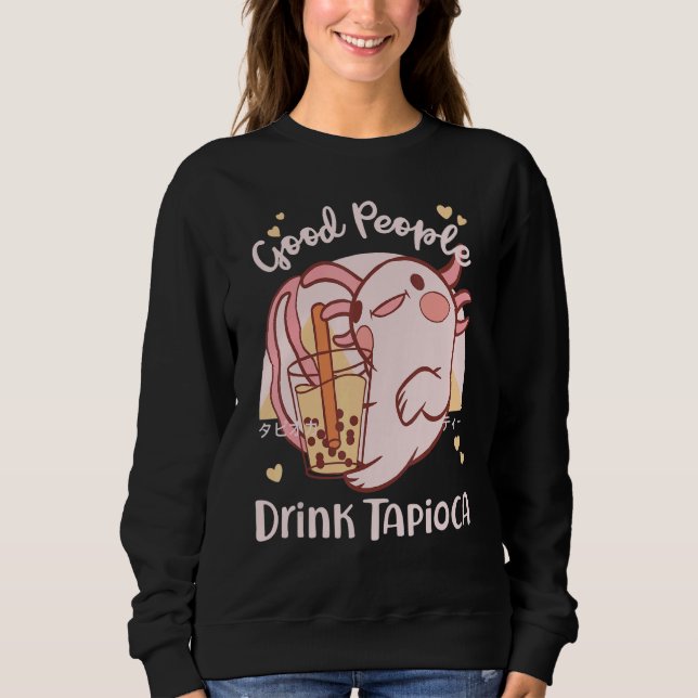Good People Drink Tapioca Bubble Boba Tea Sweatshirt (Front)