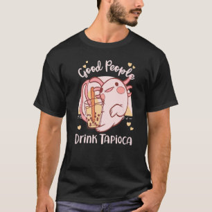 Good People Drink Tapioca Bubble Boba Tea T-Shirt