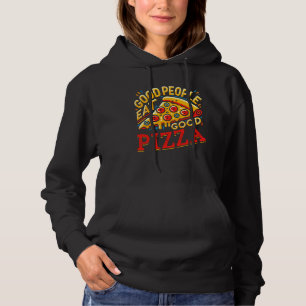 Good People Eat Good Pizza Baker Food Lover Hoodie