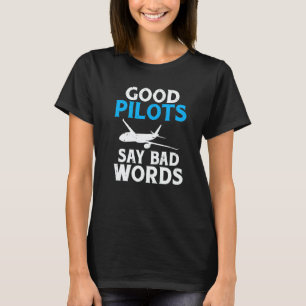 Good Pilots say Bad Words Airplane Flying Aircraft T-Shirt
