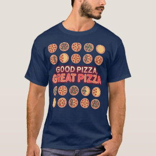 Good Pizza Great Pizza Toppings  T-Shirt