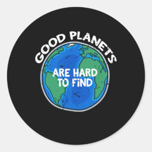 Good Planets Are Hard To Find T Shirt Classic Round Sticker