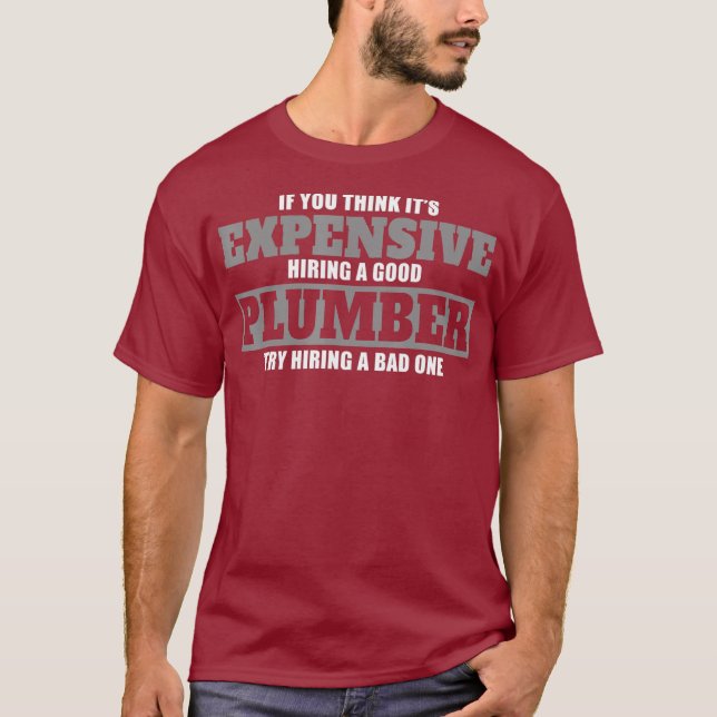 Good Plumber Expensive Try a Bad One Gift shirt (Front)