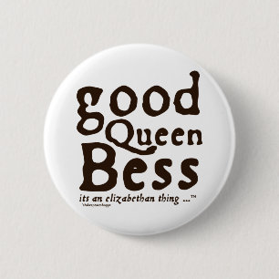 Good Queen Bess 6 Cm Round Badge