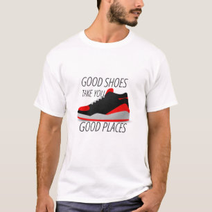 Good shoes take you Good places T-Shirt