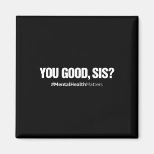Good Sis Fun Mental Health Problems Awareness Mont Magnet