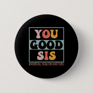 Good Sis Mental Health Problems  6 Cm Round Badge