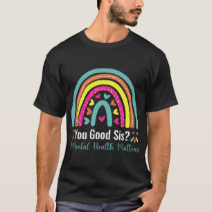 Good Sis Mental Health Problems Awareness Human Br T-Shirt