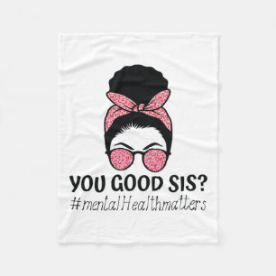 Good Sis Mental Health Problems Trendy Motivationa Fleece Blanket