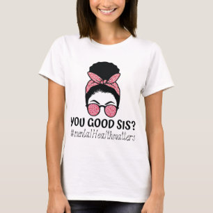 Good Sis Mental Health Problems Trendy Motivationa T-Shirt