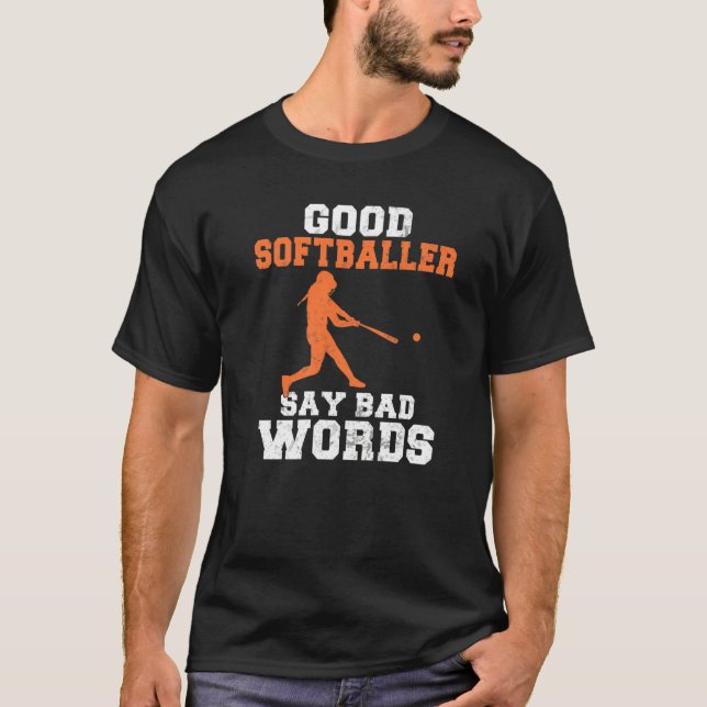 Good Softballer say bad Words  Softball T-Shirt (Front)
