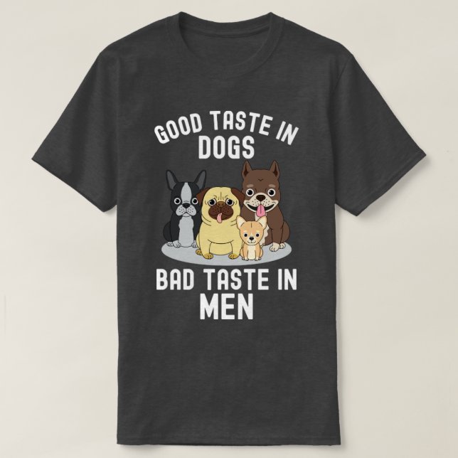 Good Taste In Dogs Bad Taste In Men T-Shirt (Design Front)
